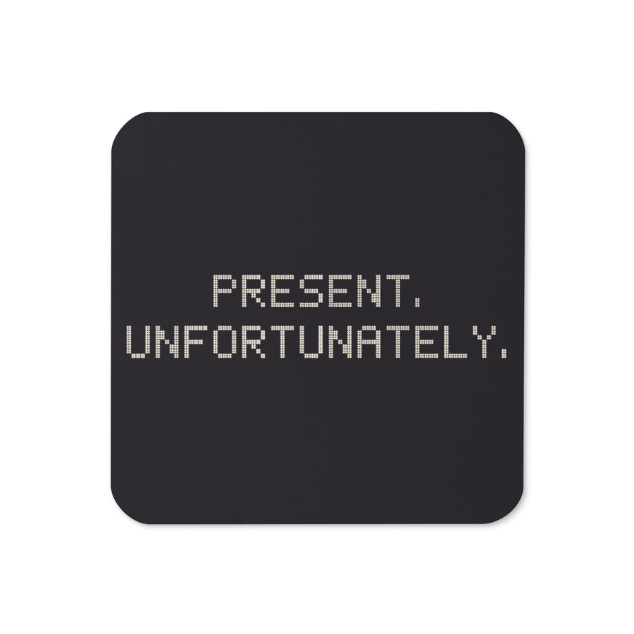 Present. Unfortunately. coaster, front view