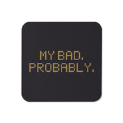 My Bad. Probably. coaster, front view