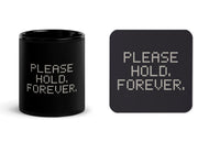 Please Hold. Forever. matching set with one black 11 oz mug and one cork-back coaster