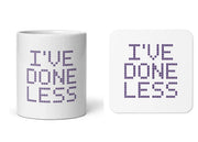 I've Done Less matching set with one white 11 oz mug and one cork-back coaster