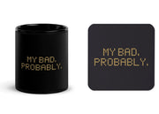 My Bad. Probably. matching set with one black 11 oz mug and one cork-back coaster