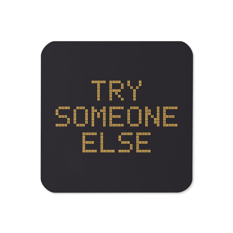 Try Someone Else matching cork-back coaster, front view