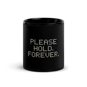 Please Hold. Forever. Black Mug, centered readable front; official Printful mockup